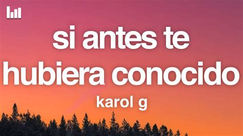 KAROL G Si Antes Te Hubiera Conocido Letra Lyrics YouTube