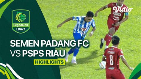 Semen Padang Fc Vs Psps Riau Highlights Liga Vidio