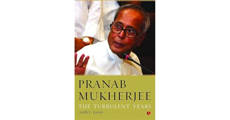 Pranab Mukherjee: The Turbulent Years 1980 - 1996 by Pranab Mukherjee