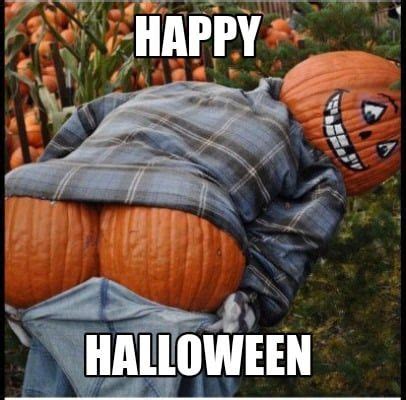 Dirty Halloween Meme Happy Halloween Meme Funny Halloween Pictures