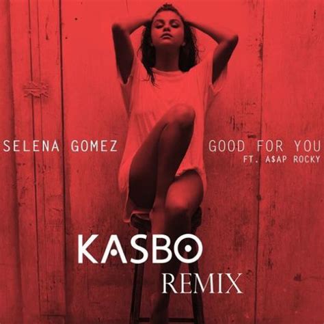 Selena Gomez Good For You Kasbo Remix Ft A Ap Rocky