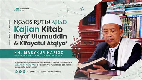 Kajian Kitab Kifayatul Atqiya Ihya Ulumuddin KH Masykur Hafidz