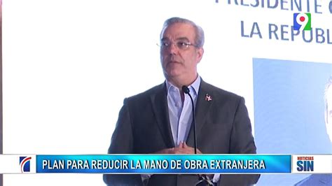 Abinader mano de obra extranjera tiene los días contados RD Emisión