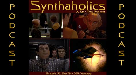 Synthaholics Star Trek Podcast Episode 156 Star Trek DS9 Visionary