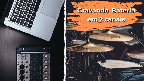 Gravar Bateria Em Canais Dicas De Grava O De Bateria Microfones E