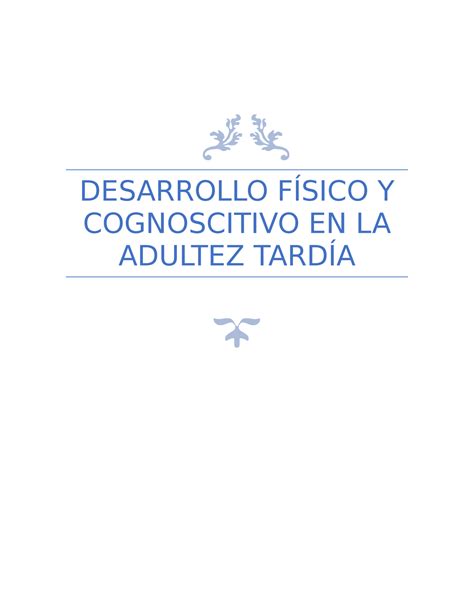 Desarrollo físico y cognoscitivo en la adultez tardía word DESARROLLO