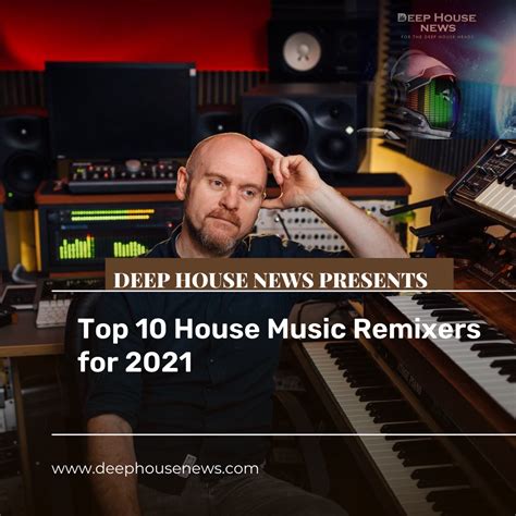 Top 10 House Music Remixers for 2021