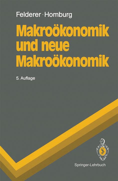 Makroökonomik und neue Makroökonomik Springer Lehrbuch Felderer