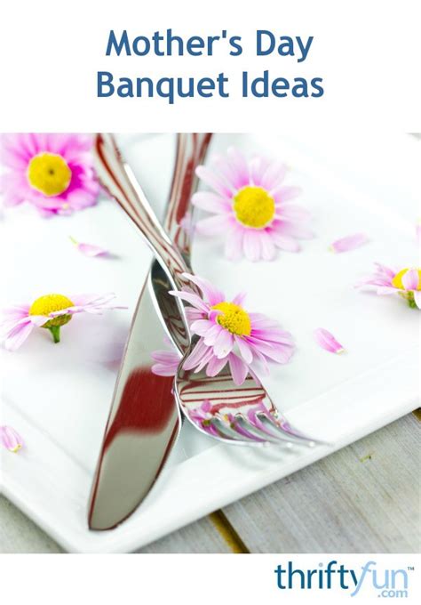 Mothers Day Banquet Ideas Thriftyfun