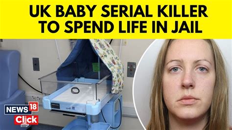 Lucy Letby Trial Baby Serial Killer Nurse Sentenced To Life In Prison