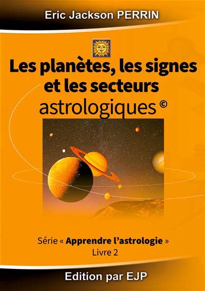 Astrologie livre 2 Les planètes les signes et les secteurs