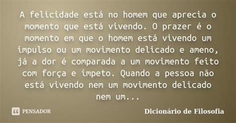A Felicidade Está No Homem Que Aprecia Dicionário De Filosofia