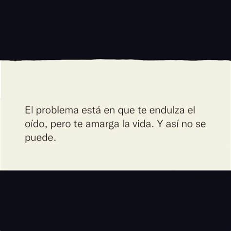 El Problema Est En Que Te Endulza El O Do Pero Te Amarga La Vida Y