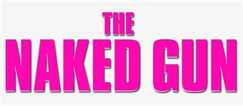 The Naked Gun Movie Logo Naked Gun Movie Logo Free Transparent Png