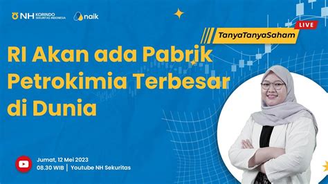 RI Akan Punya Pabrik Petrokimia Terbesar Dunia Tanya Tanya Saham