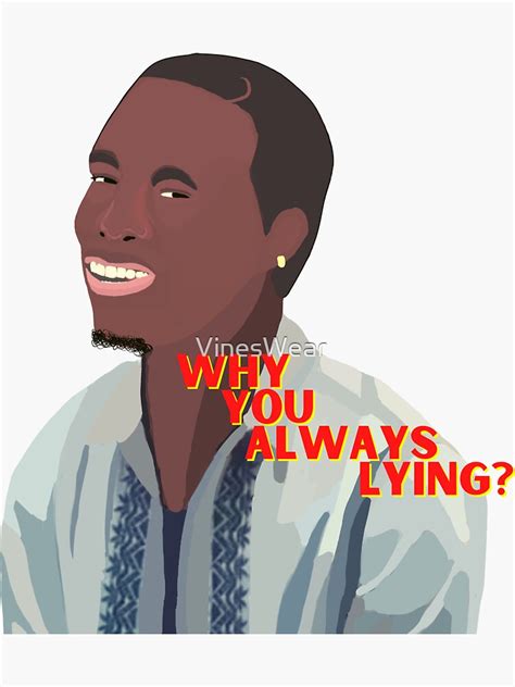 Why You Always Lying Funny Vine Sticker For Sale By Vineswear