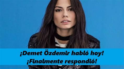 Demet Zdemir Habl Hoy Finalmente Respondi Youtube