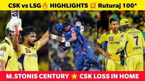 CSK Vs LSG Ruturaj 108 S Dube Sixes Marcus Stoinis Century Finish