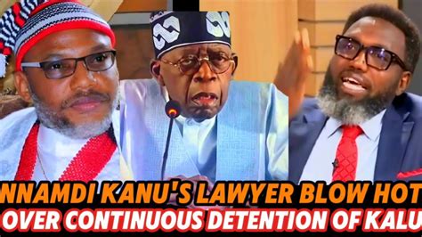 BREAKING Nnamdi Kanu S Lawer Knocks Tinubu Over The Continuous