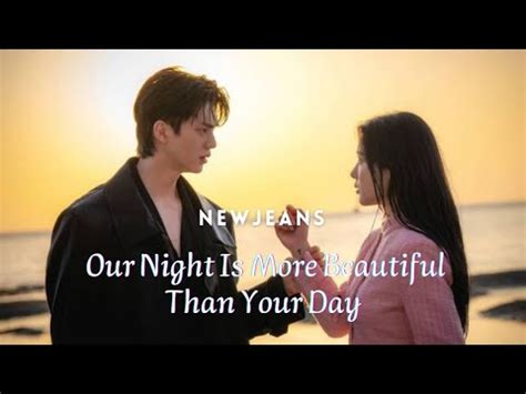 Lirik Our Night Is More Beautiful Than Your Day Newjeans Ost My