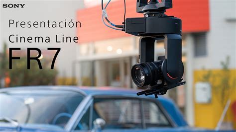 Presentamos La Cinema Line Fr7 De Sony Youtube