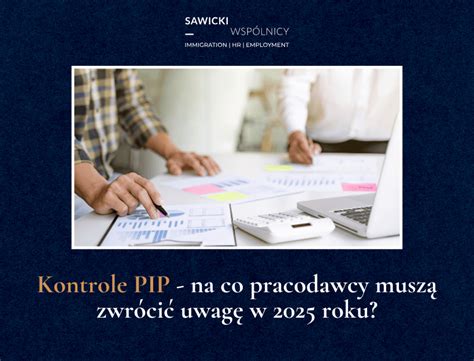 Kontrole Pip Na Co Pracodawcy Musz Zwr Ci Uwag W Roku