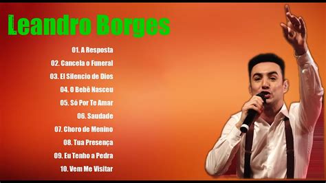 Leandro Borges Musicas Gospel Mais Tocadas Youtube