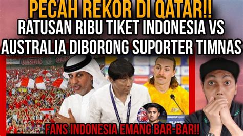 PECAH REKOR DIQATAR RATUSAN RIBU TIKET INDONESIA VS AUSTRALIA DIBORONG