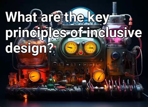 What Are The Key Principles Of Inclusive Design Technology Gov Capital