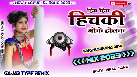 New Thet Nagpuri Dj Remix Song 2023 Hichki Moke Holak Ft Suhana