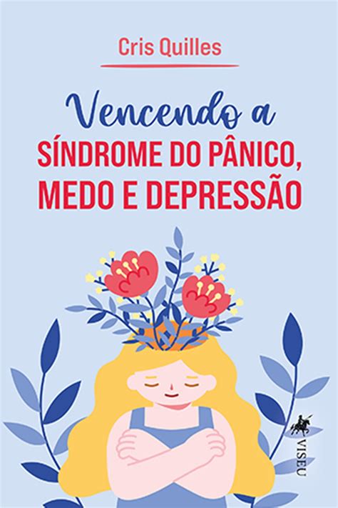 Vencendo A Síndrome Do Pânico Medo E Depressão Ebook By Cris Quilles