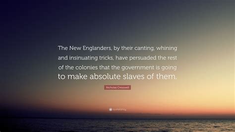 Nicholas Cresswell Quote: “The New Englanders, by their canting