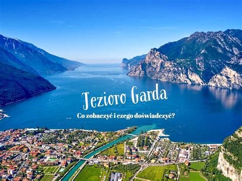 JEZIORO GARDA Atrakcje Zwiedzanie Porady Praktyczne Przewodnik In