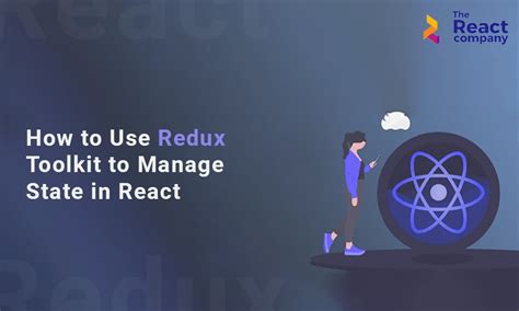 Streamlining State Management With Redux Toolkit Thereactcompany