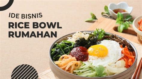 7 Ide Dan Cara Bisnis Rice Bowl Rumahan Yang Menjanjikan