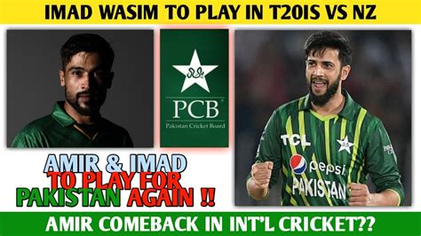 Imad Wasim Comes Out Of Retirement Amir Intl Comeback Will Amir