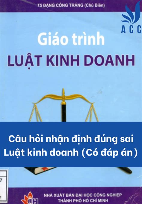 Câu Hỏi Nhận định đúng Sai Luật Kinh Doanh Có đáp án