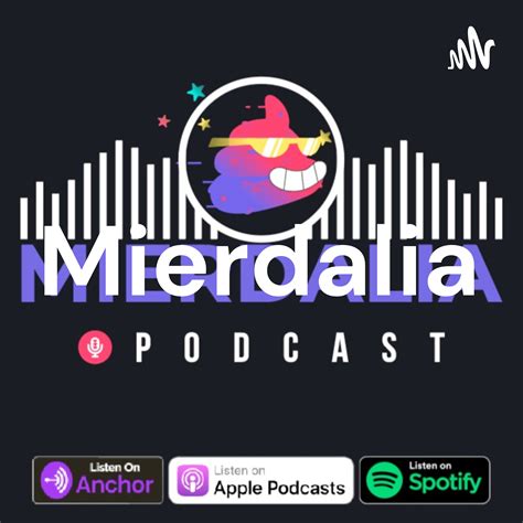 Mierdalia • A Podcast On Spotify For Podcasters