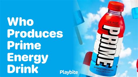 Who Produces Prime Energy Drink Unveiling The Creators Playbite