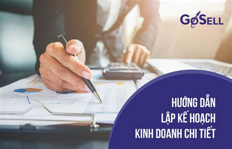 Hướng Dẫn Lập Kế Hoạch Kinh Doanh Chi Tiết Chuẩn Xác Goacademy