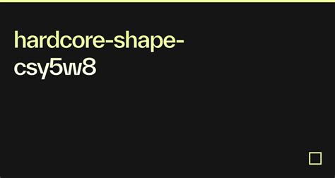 Hardcore Shape Csy5w8 Codesandbox