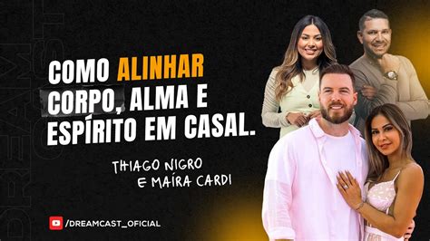 Como Alinhar Corpo Alma E Esp Rito Em Casal Thiago Nigro E Ma Ra