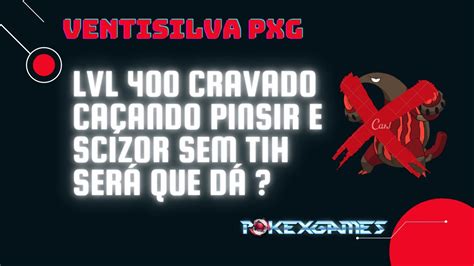 PXG Hunt 400 No Lvl 400 Cravado Sem T1H Pinsir E Scizor YouTube