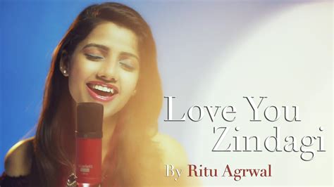 Love You Zindagi Female Cover Version By Voiceofritu Ritu Agarwal