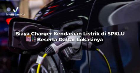 Biaya Charger Kendaraan Listrik Di SPKLU Beserta Daftar Lokasinya