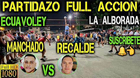 Ecuavoley Partidazo Manchado Vs Recalde Full Accion La Alborada