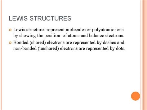 LEWIS STRUCTURES Lewis structures represent molecules or polyatomic