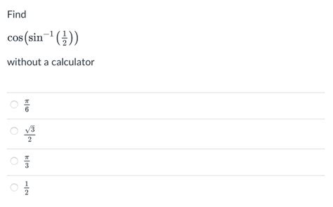 Solved Find Cos Sin−1 21 Without A Calculator 6π 23 3π 21