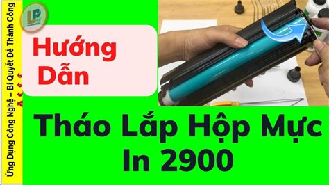 Hướng Dẫn Tháo Lắp Hộp Mực In 2900 Và Công Cụ Đổ Mực Youtube