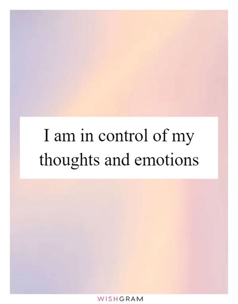 I Am In Control Of My Thoughts And Emotions Messages Wishes